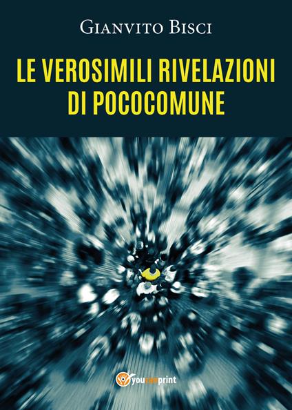 Le verosimili rivelazioni di pococomune - Gianvito Bisci - copertina