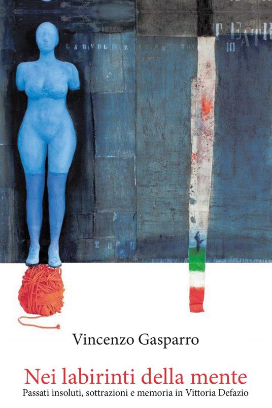 Nei labirinti della mente. Passati insoluti, sottrazioni e memoria in Vittoria Defazio - Vincenzo Gasparro - copertina
