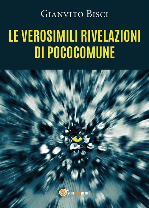 Le verosimili rivelazioni di pococomune - Gianvito Bisci - ebook