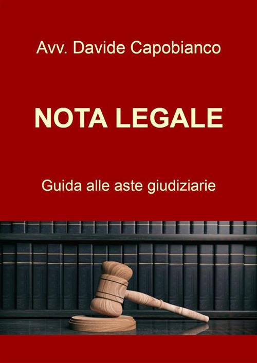 Nota Legale. Guida alle aste giudiziarie - Davide Capobianco - ebook