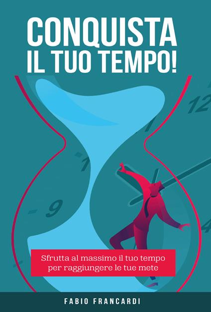 Conquista il tuo tempo - Fabio Francardi - copertina