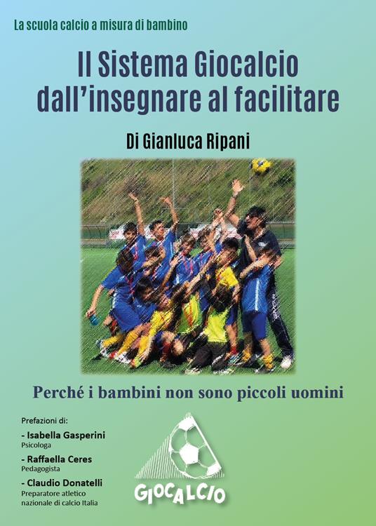 Il sistema Giocalcio dall'insegnare al facilitare - Gianluca Ripani - copertina