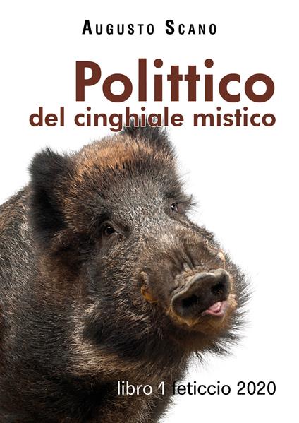 Polittico del cinghiale mistico. Vol. 1: Feticcio 2020. - Augusto Scano - copertina