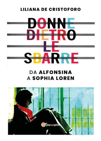 Donne dietro le sbarre. Da Alfonsina a Sophia Loren - De Cristoforo,  Liliana - Ebook - EPUB2 con Adobe DRM | IBS