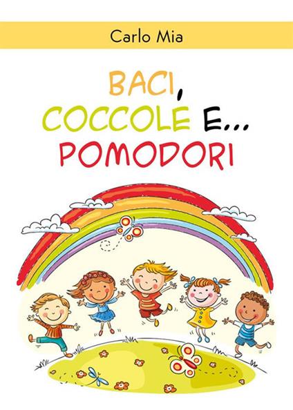Baci, coccole e... pomodori - Carlo Mia - ebook