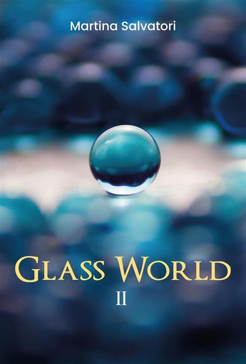 Glass world. Vol. 2 - Martina Salvatori - ebook