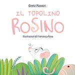 Il topolino Rosino. Ediz. illustrata