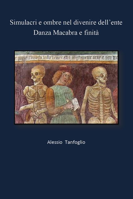 Simulacri e ombre nel divenire dell'ente. Danza Macabra e finità - Alessio Tanfoglio - copertina