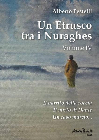 Un etrusco tra i nuraghes. Vol. 4 - Alberto Pestelli - copertina
