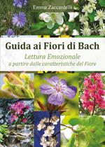 Guida ai fiori di Bach. Lettura emozionale a partire dalle caratteristiche del fiore