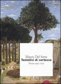 Tentativi di certezza. Poesie 1999-2009 - Maura Del Serra - copertina