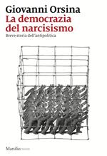 La democrazia del narcisismo. Breve storia dell'antipolitica