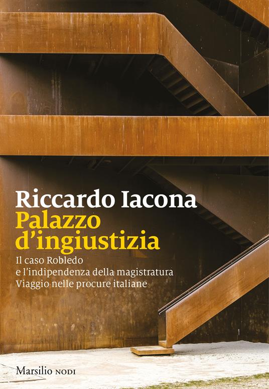 Palazzo d'ingiustizia. Il caso Robledo e l'indipendenza della magistratura. Viaggio nelle procure italiane - Riccardo Iacona - ebook