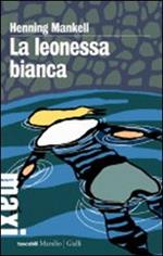 La leonessa bianca. Le inchieste del commissario Wallander. Vol. 3