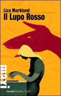 Il lupo rosso. Le inchieste di Annika Bengtzon. Vol. 5 - Liza Marklund - copertina