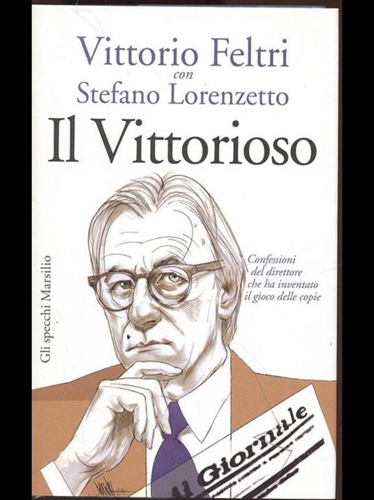 Il vittorioso. Confessioni del direttore che ha inventato il gioco delle copie - Vittorio Feltri,Stefano Lorenzetto - copertina