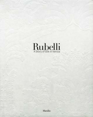 Rubelli. A story of silk in Venice. Ediz. illustrata - copertina