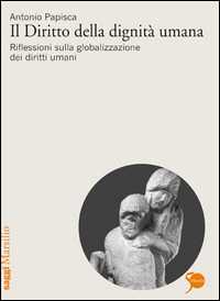 Image of Il diritto della dignità umana. Riflessioni sulla globalizzazione dei diritti umani