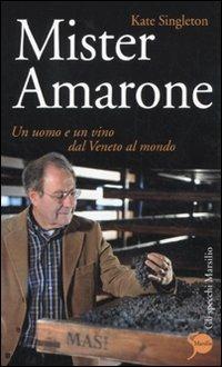 Mister Amarone. Un uomo e un vino dal Veneto al mondo - Kate Singleton - copertina