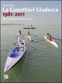 La Canottieri Giudecca 1981-2011. Ediz. illustrata - Silvio Testa - copertina