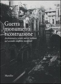 Guerra monumenti ricostruzione. Architetture e centri storici italiani nel secondo conflitto mondiale. Ediz. illustrata. Con DVD - copertina