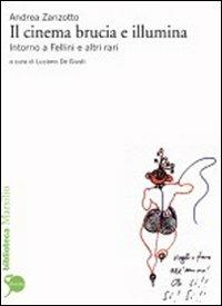 Il cinema brucia e illumina. Intorno a Fellini e altri rari - Andrea Zanzotto - copertina