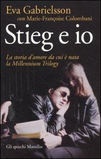 Stieg e io. La storia d'amore da cui è nata la Millennium trilogy - Eva Gabrielsson,Marie-Françoise Colombani - copertina