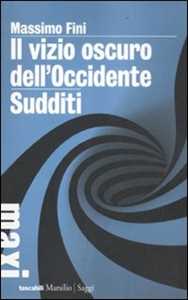 Image of Il vizio oscuro dell'Occidente. Manifesto dell'antimodernità-Sudditi. Manifesto contro la democrazia