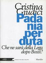 Padania perduta. Che ne sarà della Lega dopo Bossi?