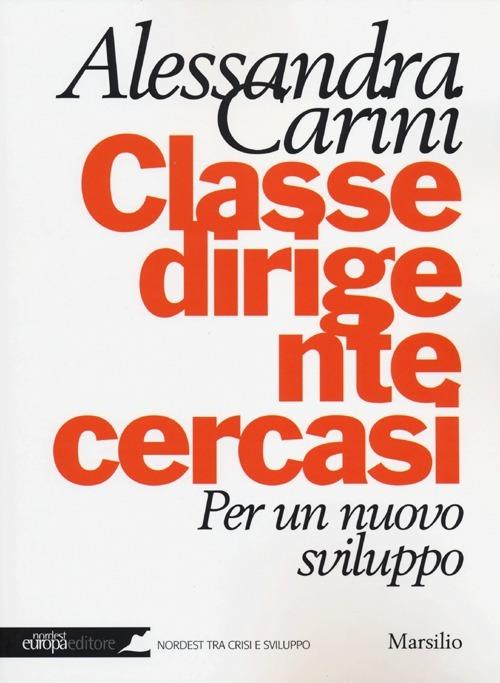 Classe dirigente cercasi. Per un nuovo sviluppo - Alessandra Carini - copertina