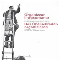 Organizzar il trasumanar. Pier Paolo Pasolini cristiano delle origini o gnostico moderno. Catalogo della mostra. Ediz. italiana e tedesca - copertina