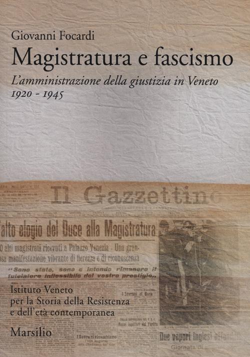 Magistratura e fascismo. L'amministrazione della giustizia in Veneto. 1920-1945 - Giovanni Focardi - copertina