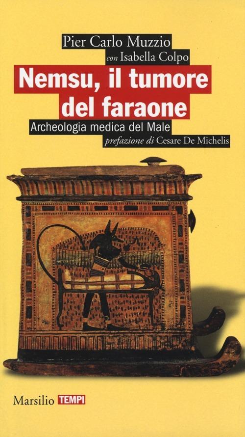 Nemsu, il tumore del faraone. Archeologia medica del Male - Pier Carlo Muzzio,Isabella Colpo - copertina