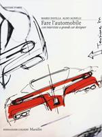 Fare l'automobile. Con interviste a grandi car designer. Ediz. illustrata