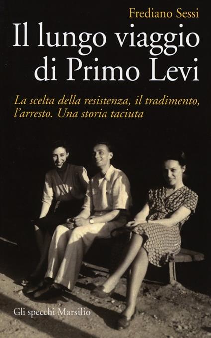 Il lungo viaggio di Primo Levi. La scelta della resistenza, il tradimento, l'arresto. Una storia taciuta - Frediano Sessi - copertina