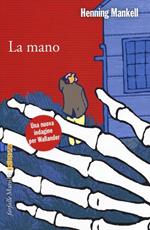 La mano. Le inchieste del commissario Wallander. Vol. 11