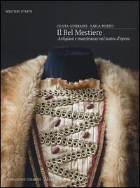 Il bel mestiere. Artigiani e maestranze nel teatro d'opera. Ediz. illustrata - Clizia Gurrado,Laila Pozzo - copertina