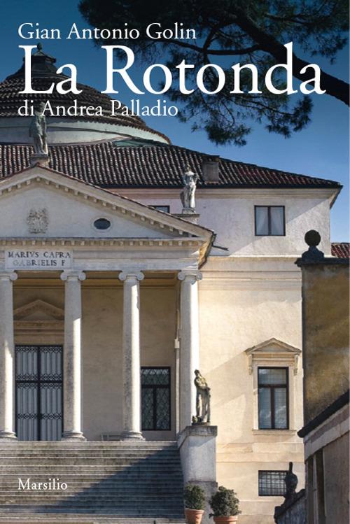 La Rotonda di Andrea Palladio - Gianantonio Golin - copertina