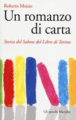 Un romanzo di carta. Storia del Salone del libro di Torino