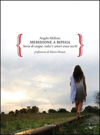 Meridione a rotaia. Storie di sangue, radici e amori senza tacchi - Angelo Mellone - copertina