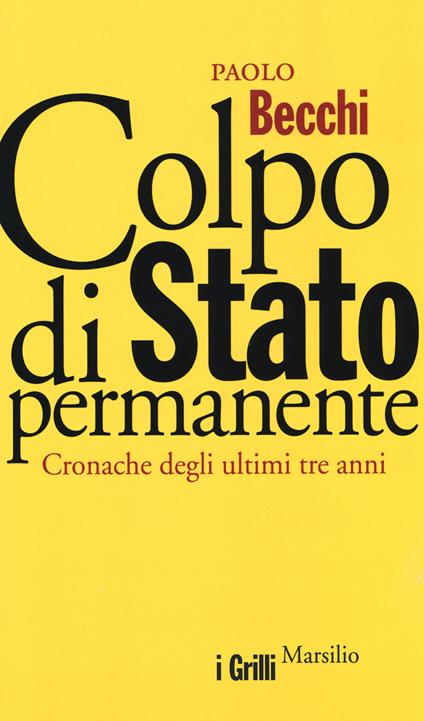 Colpo di Stato permanente. Cronache degli ultimi tre anni - Paolo Becchi - copertina