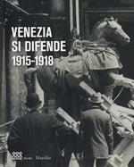 Venezia si difende 1915-1918. Immagini dall'archivio storico fotografico della fondazione musei civici di Venezia. Catalogo della mostra. Ediz. illustrata