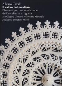 Il valore del mestiere. Elementi per una valutazione dell'eccellenza artigiana - Alberto Cavalli,Giuditta Comerci,Giovanna Marchello - copertina