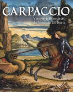 Carpaccio. Vittore e Benedetto da Venezia all'Istria. Catalogo della mostra (Conegliano, 7 marzo-28 giugno 2015). Ediz. illustrata