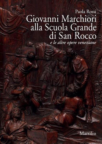 Giovanni Marchiori alla Scuola Grande di San Rocco e le altre opere. Ediz. illustrata - Paola Rossi - copertina