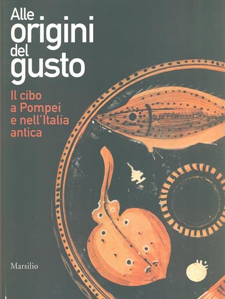 Alle origini del gusto. Il cibo a Pompei e nell'Italia antica. Catalogo della mostra (Asti, 7 marzo-5 luglio 2015). Ediz. illustrata - 3