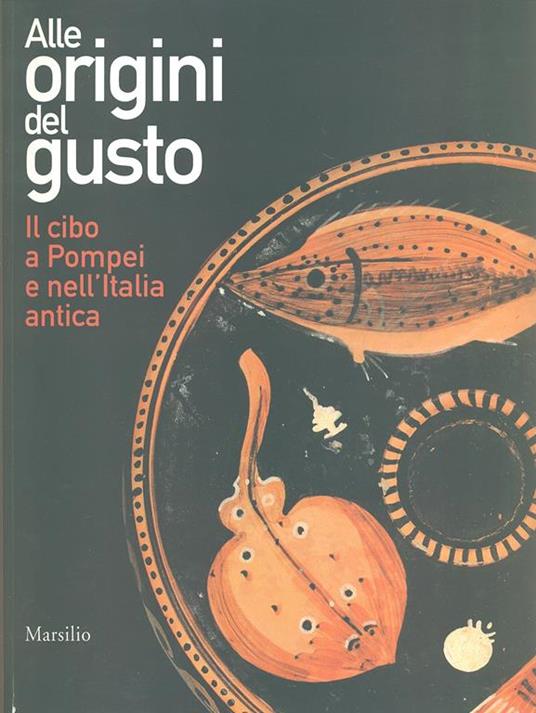 Alle origini del gusto. Il cibo a Pompei e nell'Italia antica. Catalogo della mostra (Asti, 7 marzo-5 luglio 2015). Ediz. illustrata - 3