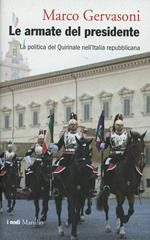 Le armate del presidente. La politica del Quirinale nell'Italia repubblicana