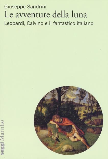 Le avventure della luna. Leopardi, Calvino e il fantastico italiano - Giuseppe Sandrini - copertina