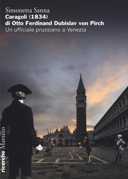 Caragoli (1832) di Otto Ferdinand Dubislav von Pirch. Un ufficiale prussiano a Venezia - Simonetta Sanna - copertina